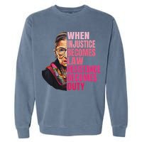 When Injustice Becomes Law Resistance Becomes Duty Rbg Quote Garment-Dyed Sweatshirt