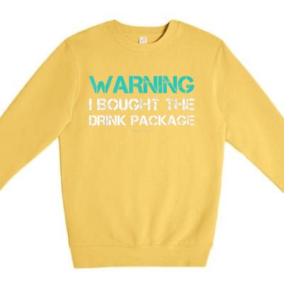 Warning I Bought The Drink Package Funny Cruise S Premium Crewneck Sweatshirt