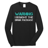 Warning I Bought The Drink Package Funny Cruise S Long Sleeve Shirt