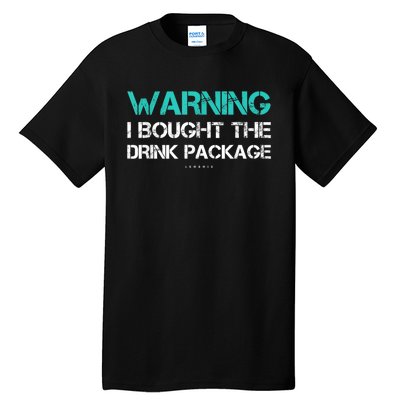 Warning I Bought The Drink Package Funny Cruise S Tall T-Shirt