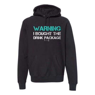 Warning I Bought The Drink Package Funny Cruise S Premium Hoodie