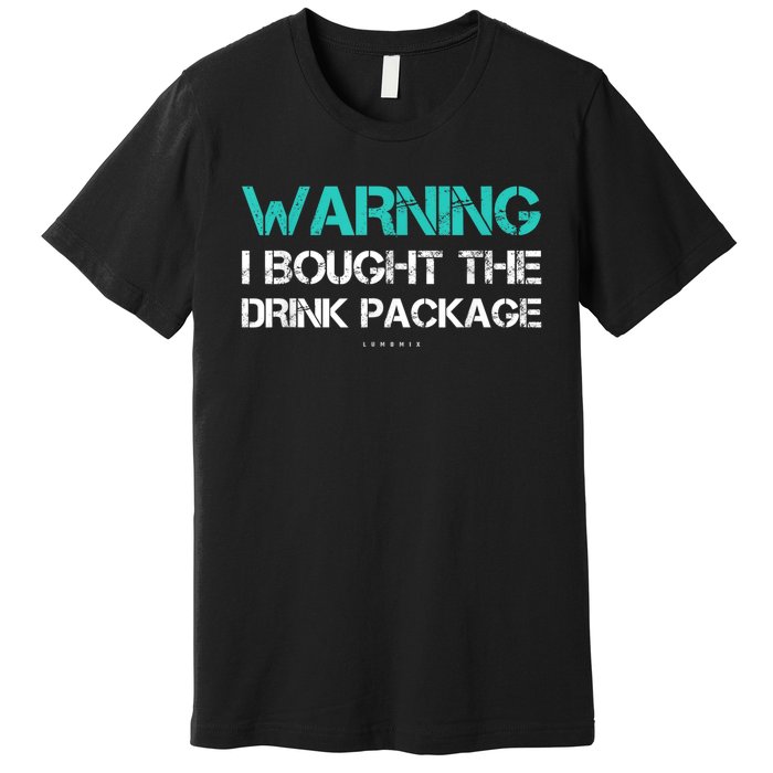 Warning I Bought The Drink Package Funny Cruise S Premium T-Shirt