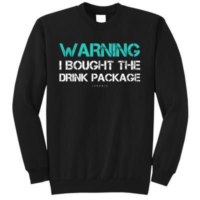 Warning I Bought The Drink Package Funny Cruise S Tall Sweatshirt