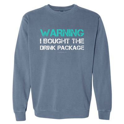 Warning I Bought The Drink Package Funny Cruise S Garment-Dyed Sweatshirt