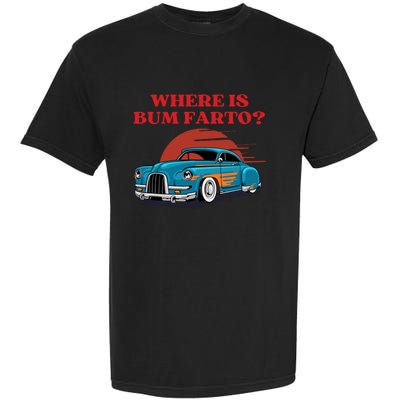 Where Is Bum Farto Retro Garment-Dyed Heavyweight T-Shirt