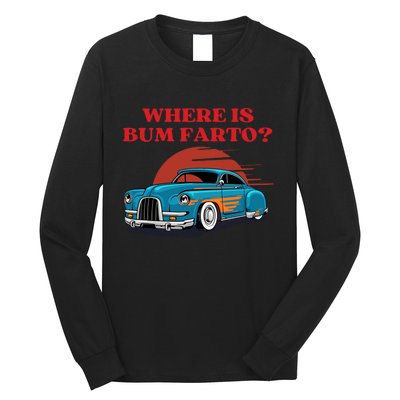 Where Is Bum Farto Retro Long Sleeve Shirt