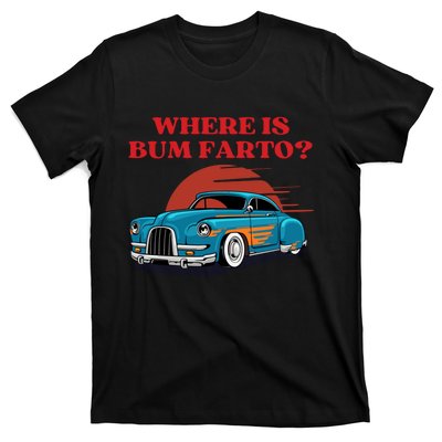 Where Is Bum Farto Retro T-Shirt