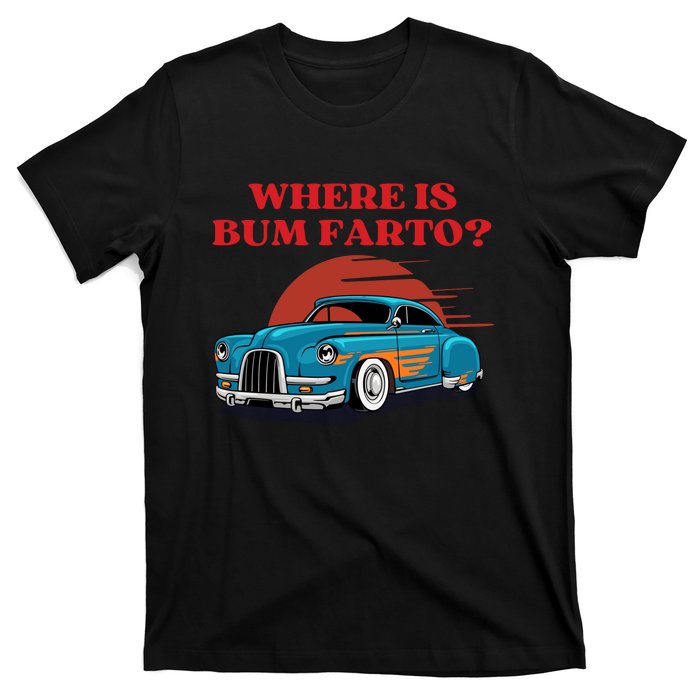 Where Is Bum Farto Retro T-Shirt