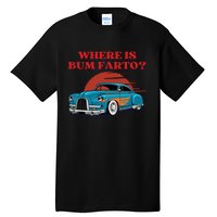 Where Is Bum Farto Retro Tall T-Shirt