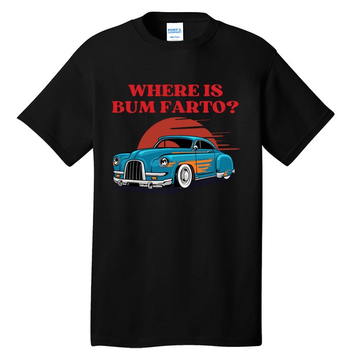 Where Is Bum Farto Retro Tall T-Shirt