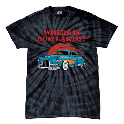 Where Is Bum Farto Retro Tie-Dye T-Shirt