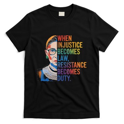 When Injustice Becomes Law Resistance Becomes Duty Rbg T-Shirt