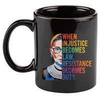When Injustice Becomes Law Resistance Becomes Duty Rbg 11oz C Handle Ceramic Mug