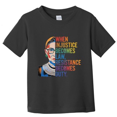 When Injustice Becomes Law Resistance Becomes Duty Rbg Toddler T-Shirt