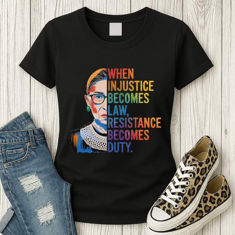 When Injustice Becomes Law Resistance Becomes Duty Rbg Womens T-Shirt