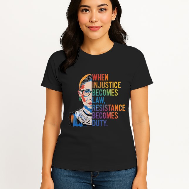 When Injustice Becomes Law Resistance Becomes Duty Rbg Womens T-Shirt