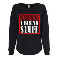 Warning I Break Stuff Womens California Wash Sweatshirt