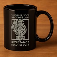 When Injustice Becomes Law Resistance Becomes Duty 11oz C Handle Ceramic Mug