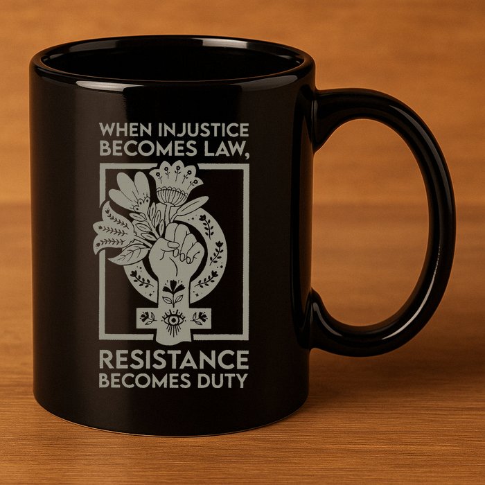 When Injustice Becomes Law Resistance Becomes Duty 11oz C Handle Ceramic Mug