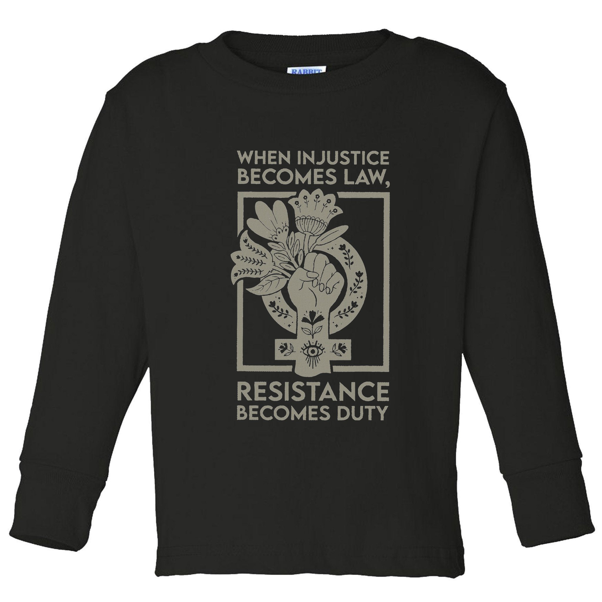 When Injustice Becomes Law Resistance Becomes Duty Toddler Long Sleeve Shirt
