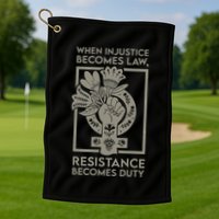 When Injustice Becomes Law Resistance Becomes Duty Golf Towel