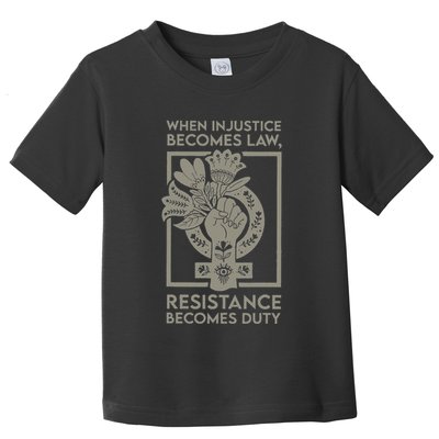 When Injustice Becomes Law Resistance Becomes Duty Toddler T-Shirt