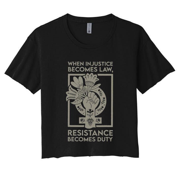 When Injustice Becomes Law Resistance Becomes Duty Women's Crop Top Tee