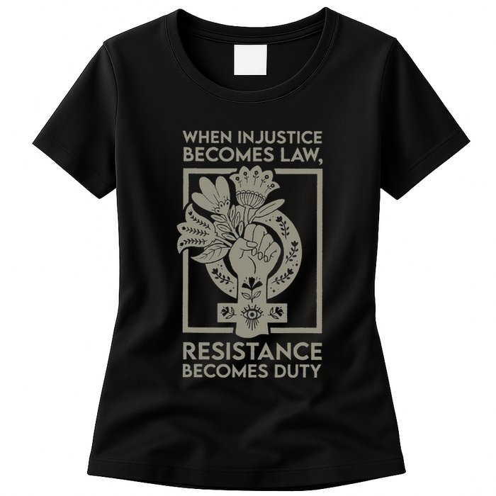When Injustice Becomes Law Resistance Becomes Duty Womens T-Shirt