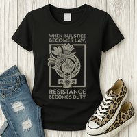 When Injustice Becomes Law Resistance Becomes Duty Womens T-Shirt