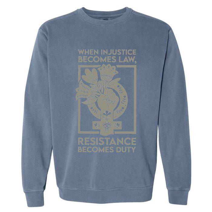 When Injustice Becomes Law Resistance Becomes Duty Garment-Dyed Sweatshirt