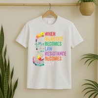 When Injustice Becomes Law Resist Resistance T-Shirt