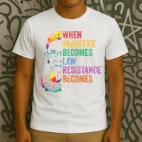When Injustice Becomes Law Resist Resistance T-Shirt