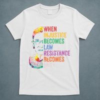 When Injustice Becomes Law Resist Resistance T-Shirt