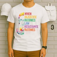 When Injustice Becomes Law Resist Resistance T-Shirt