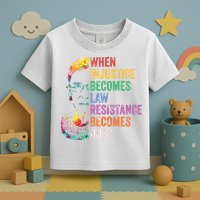 When Injustice Becomes Law Resist Resistance Toddler T-Shirt