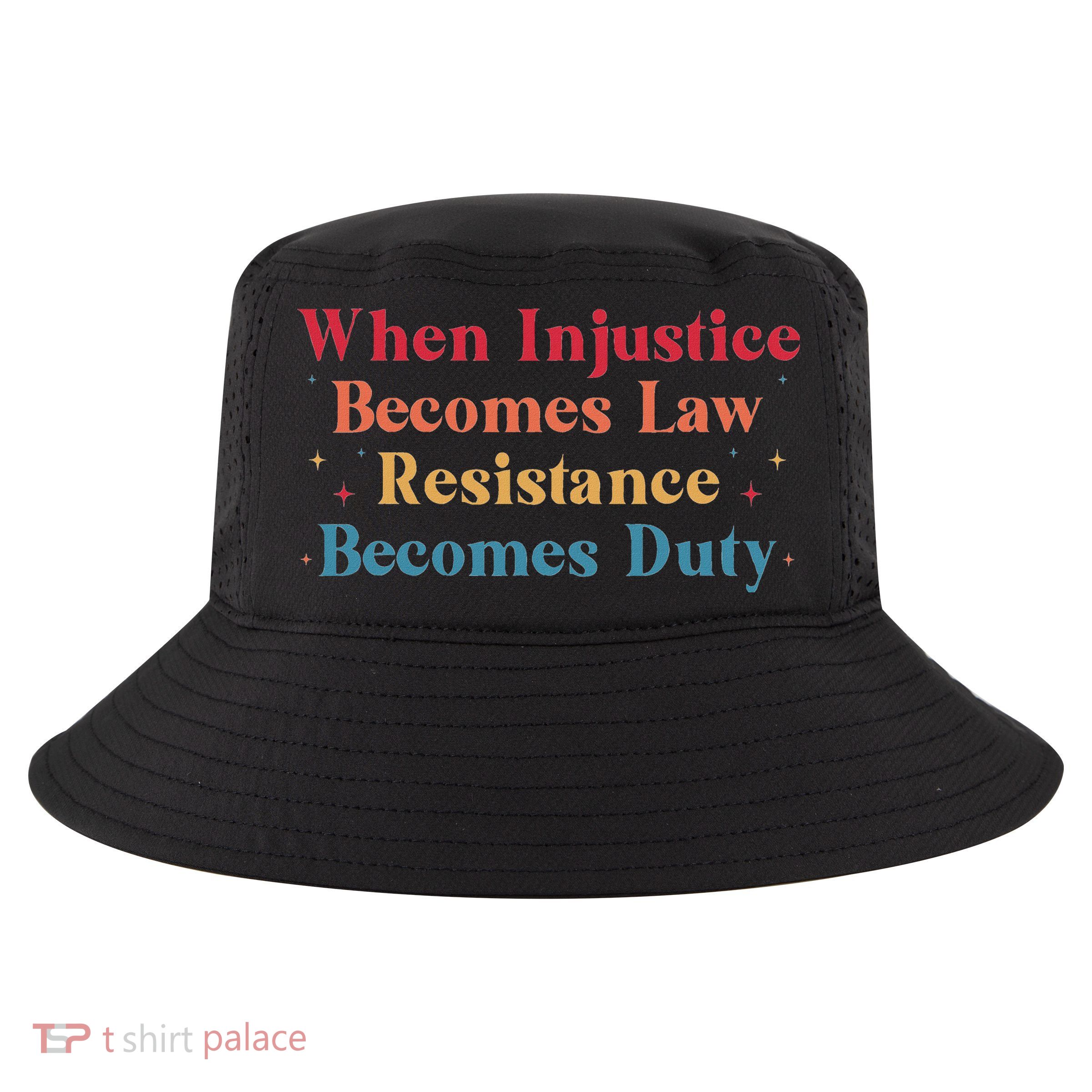 When Injustice Becomes Law Resistance Becomes Duty Retro Cool Comfort Performance Bucket Hat