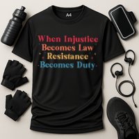 When Injustice Becomes Law Resistance Becomes Duty Retro Cooling Performance Crew T-Shirt