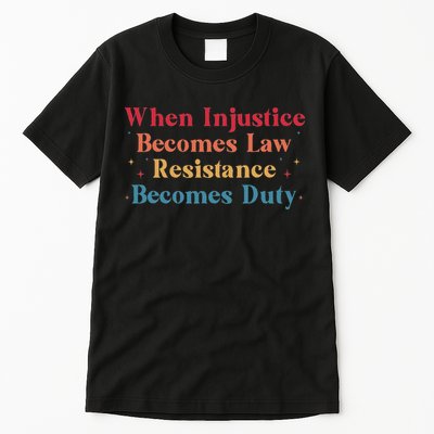 When Injustice Becomes Law Resistance Becomes Duty Retro Tall T-Shirt