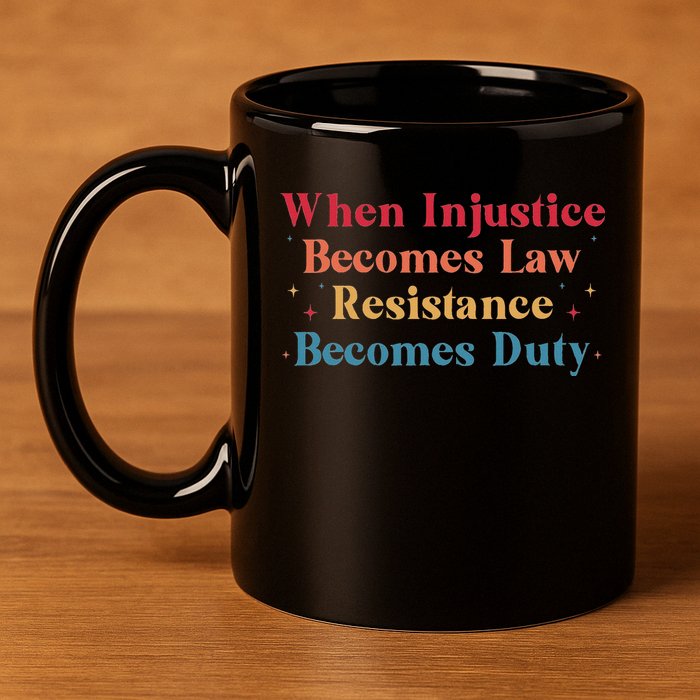 When Injustice Becomes Law Resistance Becomes Duty Retro 11oz C Handle Ceramic Mug