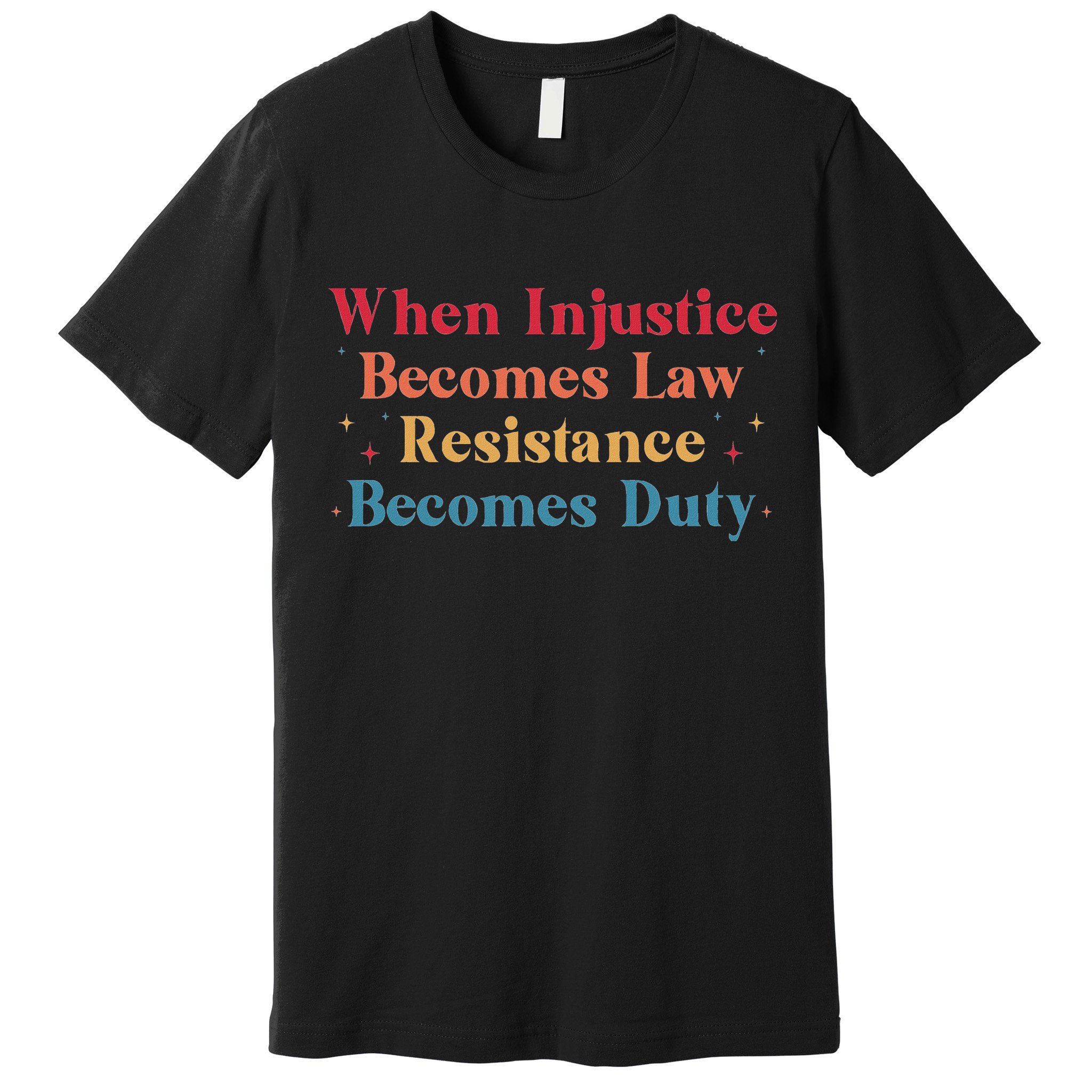 When Injustice Becomes Law Resistance Becomes Duty Retro Premium T-Shirt