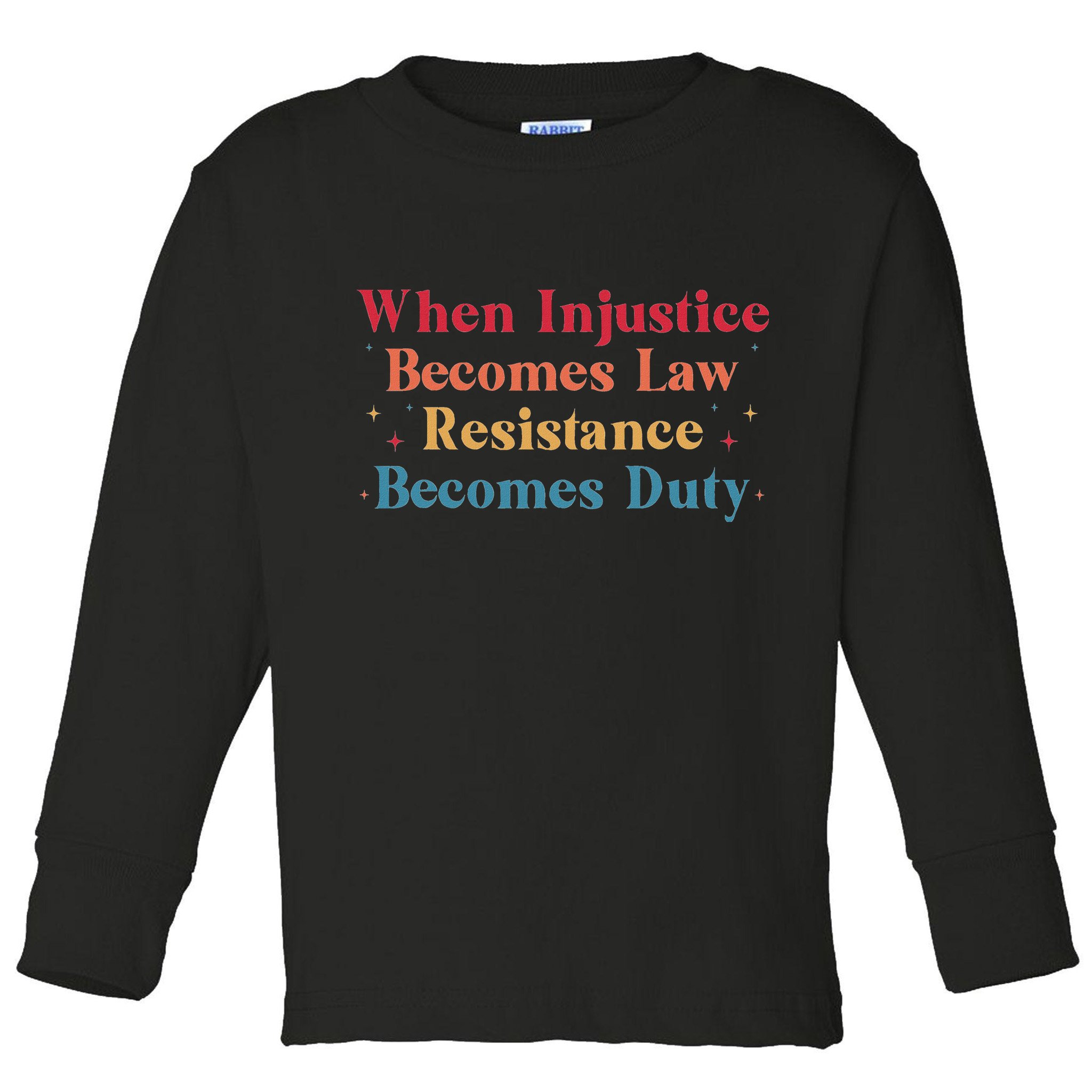 When Injustice Becomes Law Resistance Becomes Duty Retro Toddler Long Sleeve Shirt