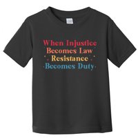 When Injustice Becomes Law Resistance Becomes Duty Retro Toddler T-Shirt