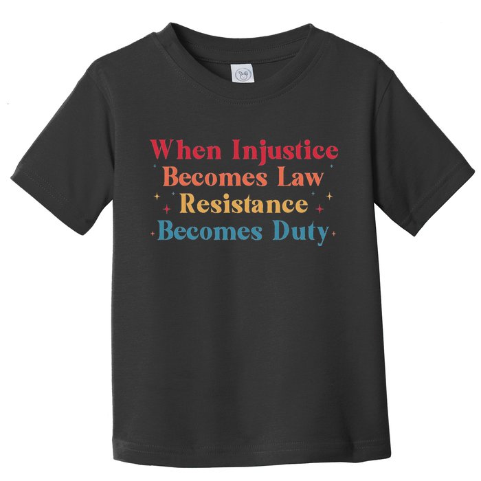 When Injustice Becomes Law Resistance Becomes Duty Retro Toddler T-Shirt
