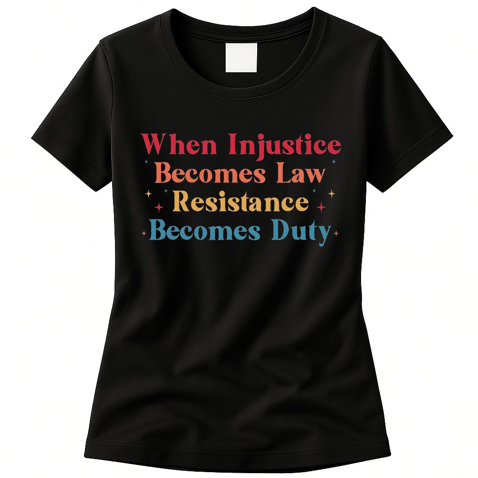 When Injustice Becomes Law Resistance Becomes Duty Retro Womens T-Shirt