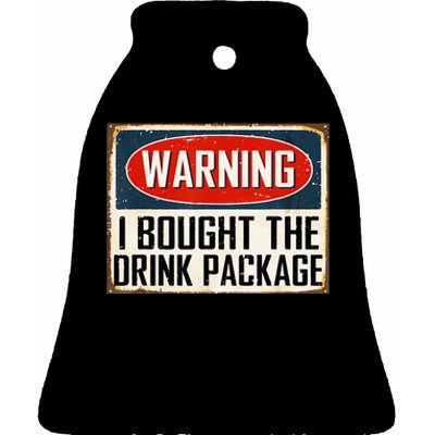 Warning I Bought The Drink Package Ceramic Bell Ornament