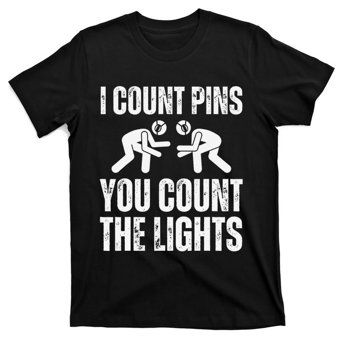 Wrestling I Count Pins You Count The Lights Funny Wrestler  T-Shirt