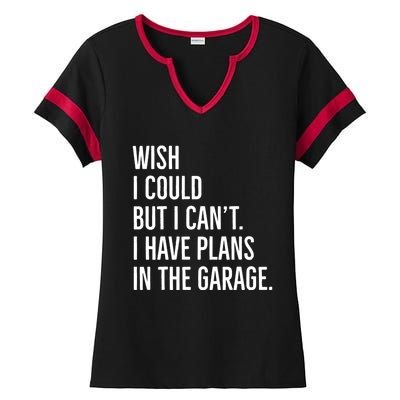 Wish I Could But I Can't I Have Plans In The Garage Gift Ladies Halftime Notch Neck Tee