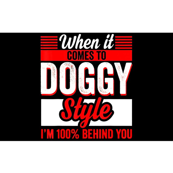 When It Comes To Doggy Style I’m 100 Percent Behind You Bumper Sticker