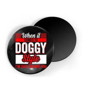 When It Comes To Doggy Style I’m 100 Percent Behind You Magnet