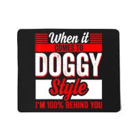 When It Comes To Doggy Style I’m 100 Percent Behind You Mousepad